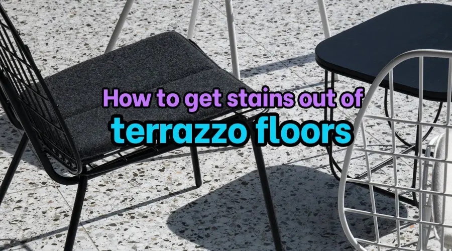 How to get stains out of terrazzo floors